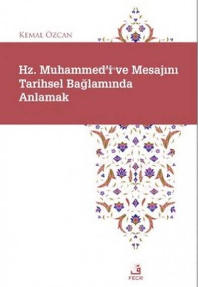 Hz. Muhammed'i ve Mesajını Tarihsel Bağlamında Anlamak