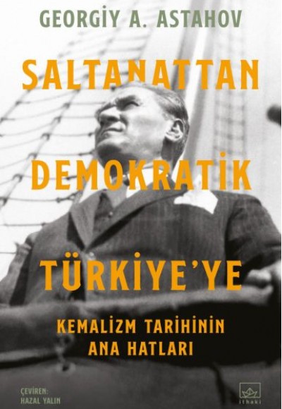 Saltanattan Demokratik Türkiye’ye: Kemalizm Tarihinin Ana Hatları