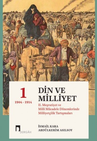 Din Ve Milliyet II. Meşrutiyet Ve Milli Mücadele Dönemlerinde Milliyetçilik Tartışmaları-I (Ciltli)