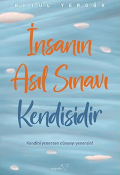 İnsanın Asıl Sınavı Kendisidir