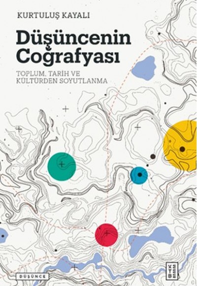Düşüncenin Coğrafyası - Toplum, Tarih ve Kültürden Soyutlanma