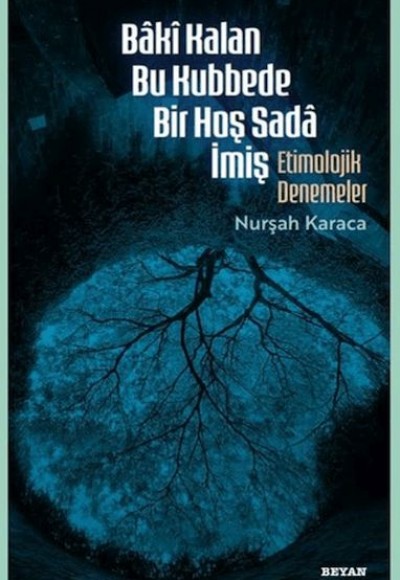Baki Kalan Bu Kubbede Bir Hoş Sada İmiş Etimolojik Denemeler Baki Kalan Bu Kubbede Bir Hoş Sada İmiş Etimolojik Denemeler