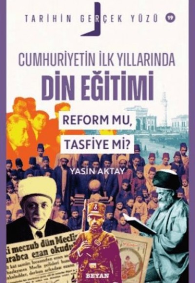 Tarihin Gerçek Yüzü - 19 Cumhuriyetin İlk Yıllarında Dini Eğitim; Reform mu, Tasfiye mi? Tarihin Gerçek Yüzü - 19 Cumhuriyetin İlk Yıllarında Dini Eğitim; Reform mu, Tasfiye mi?