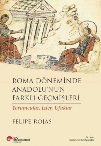 Roma Döneminde Anadolu’Nun Farklı Geçmişleri Yorumcular, İzler, Ufuklar