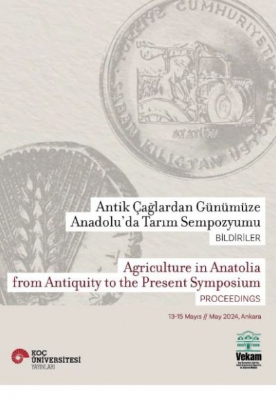 Antik Çağlardan Günümüze Anadolu'da Tarım Sempozyumu - Agriculture in Anatolia From Antiquity to the Antik Çağlardan Günümüze Anadolu'da Tarım Sempozyumu - Agriculture in Anatolia From Antiquity to the