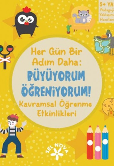 Her Gün Bir Adım Daha: Büyüyorum - Öğreniyorum: Kavramsal Öğrenme Etkinlikleri Her Gün Bir Adım Daha: Büyüyorum - Öğreniyorum: Kavramsal Öğrenme Etkinlikleri