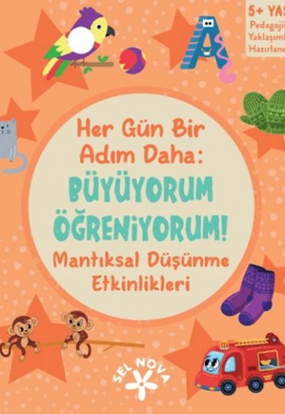 Her Gün Bir Adım Daha: Büyüyorum Öğreniyorum! Mantıksal Düşünme Etkinlikleri Her Gün Bir Adım Daha: Büyüyorum Öğreniyorum! Mantıksal Düşünme Etkinlikleri