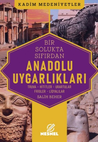 Anadolu Uygarlıkları Truva - Hititler - Urartular - Frigler - Lidyalılar