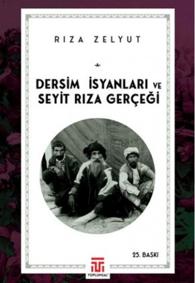 Dersim İsyanları ve Seyit Rıza Gerçeği Dersim İsyanları ve Seyit Rıza Gerçeği