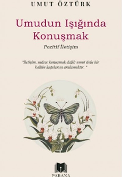 Umudun Işığında Konuşmak – Pozitif İletişim Umudun Işığında Konuşmak – Pozitif İletişim