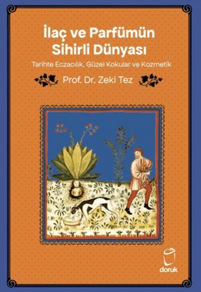 İlaç ve Parfümün Sihirli Dünyası/ Tarihte Eczacılık, Güzel Kokular ve Kozmetik İlaç ve Parfümün Sihirli Dünyası/ Tarihte Eczacılık, Güzel Kokular ve Kozmetik