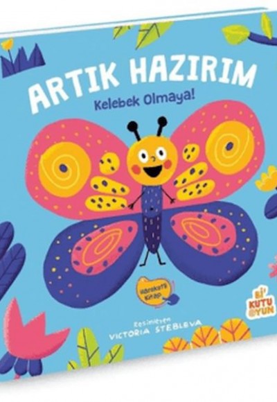 Artık Hazırım! Kelebek Olmaya (Oyunlu Kitap)