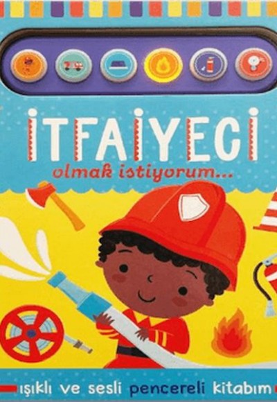 İtfaiyeci Olmak İstiyorum - Işıklı ve Sesli Pencereli Kitabım
