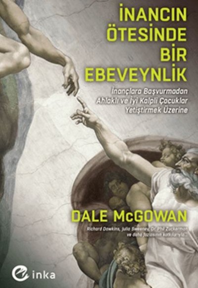 İnancın Ötesinde Bir Ebeveynlik: İnançlara Başvurmadan Ahlaklı ve İyi Kalpli Çocuklar Yetiştirmek Üz
