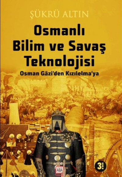 Osmanlı Bilim Ve Savaş Teknolojisi - Osman Gâzi’Den Kızılelma’ya