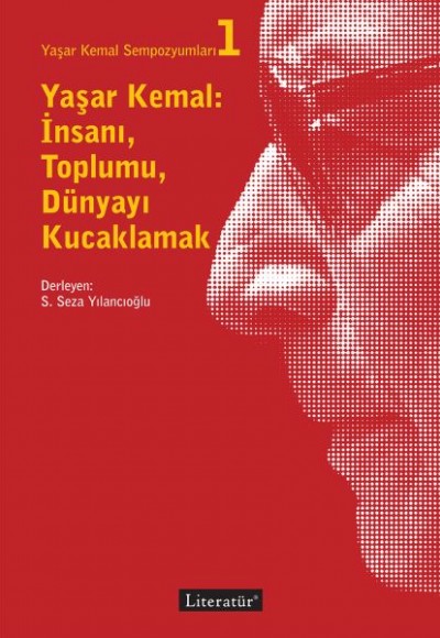 Yaşar Kemal Sempozyumları 1 - Yaşar Kemal İnsanı Toplumu Dünyayı Kucaklamak