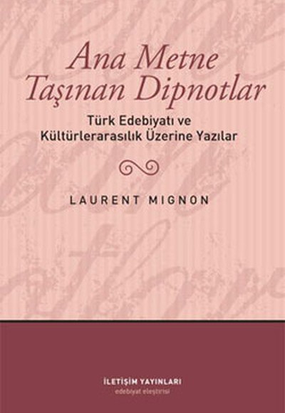 Ana Metne Taşınan Dipnotlar  Türk Edebiyatı ve Kültürelarasılık Üzerine Yazılar