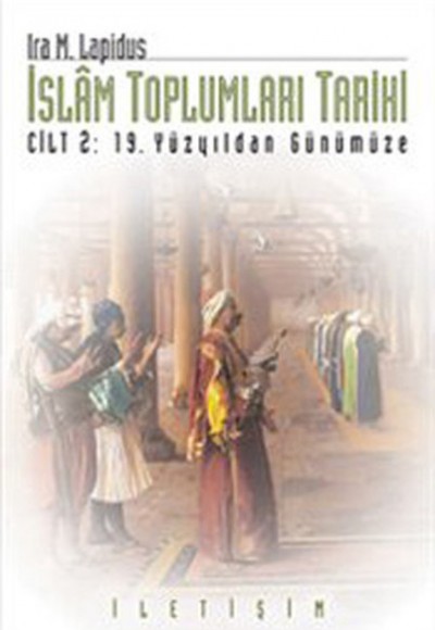 İslam Toplumları Tarihi Cilt 2: 19.Yüzyıldan Günümüze