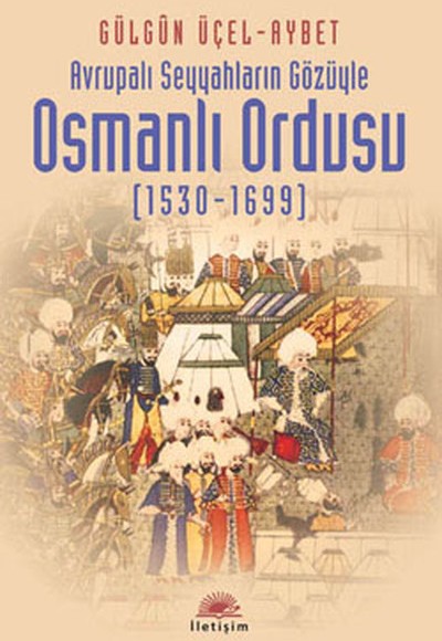 Avrupalı Seyyahların Gözüyle Osmanlı Ordusu (1530-1699)