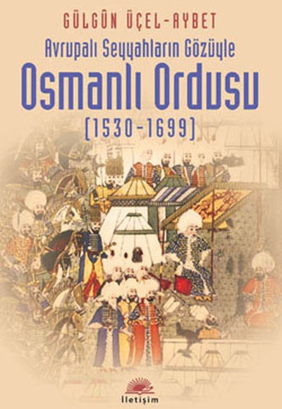 Avrupalı Seyyahların Gözüyle Osmanlı Ordusu (1530-1699)