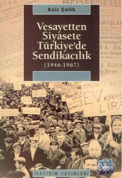 Vesayetten Siyasete Türkiye'de Sendikacılık