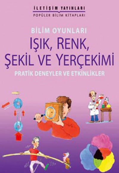 Bilim Oyunları Işık, Renk, Şekil ve Yerçekimi  Pratik Deneyler ve Etkinlikler