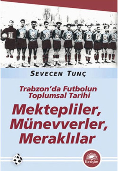 Mektepliler, Münevverler, Meraklılar  Trabzon'da Futbolun Toplumsal Tarihi