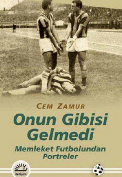 Onun Gibisi Gelmedi  Memleket Futbolundan Portreler