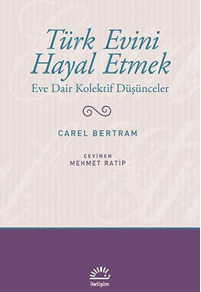 Türk Evini Hayal Etmek  Eve Dair Kolektif Düşünceler