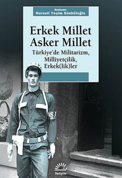 Erkek Millet Asker Millet  Türkiye'de Militarizm, Miliyetçilik, Erkek (lik)ler
