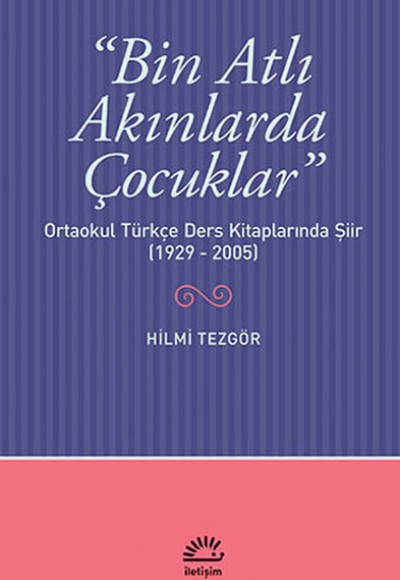 Bin Atlı Akınlarda Çocuklar  Ortaokul Türkçe Ders Kitaplarında Şiir (1929-2005)