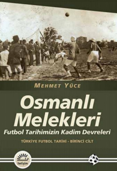 Osmanlı Melekleri  Futbol Tarihimizin Kadim Devreleri / Türkiye Futbol Tarihi - 1. Cilt