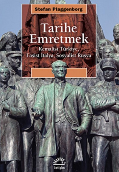 Tarihe Emretmek  Kemalist Türkiye, Faşist İtalya, Sosyalist Rusya