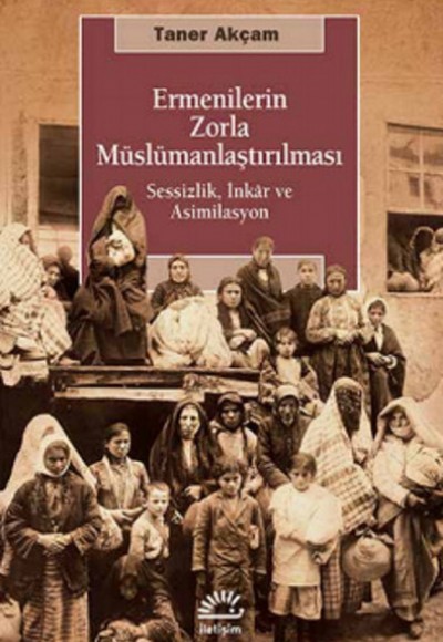 Ermenilerin Zorla Müslümanlaştırılması  Sessizlik, İnkar ve Asimilasyon