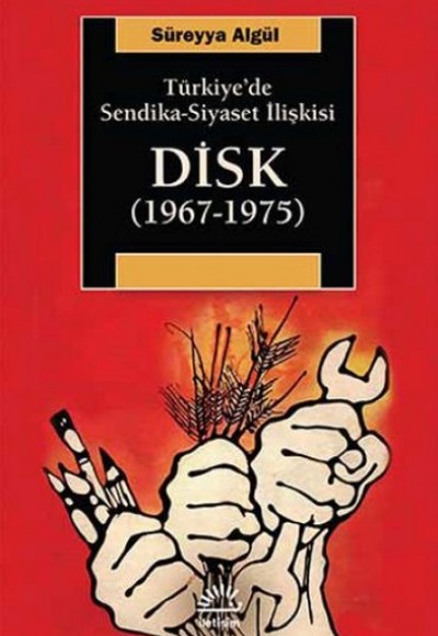 Türkiye'de Sendika-Siyaset İlişkisi DİSK (1967-1975)