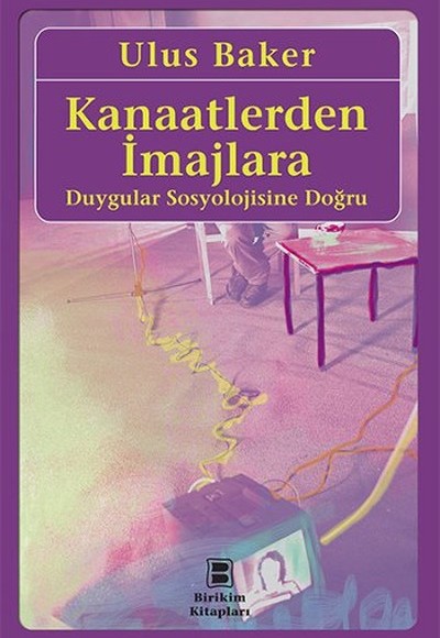 Kanaatlerden İmajlara  Duygular Sosyolojisine Doğru