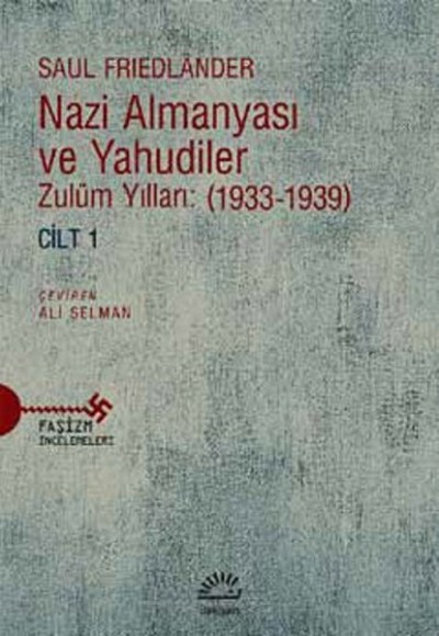 Nazi Almanyası ve Yahudiler Zulüm Yılları: (1933-1939) Cilt 1