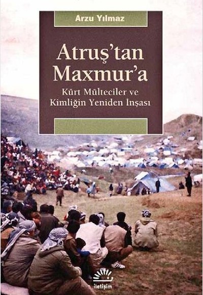 Atruş'tan Maxmur'a  Kürt Mülteciler ve Kimliğin Yeniden İnşası