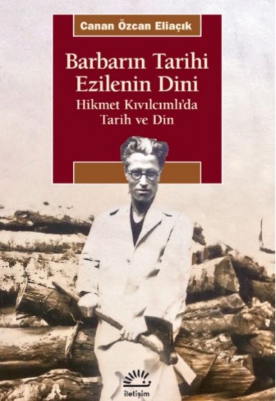 Barbarın Tarihi Ezilenin Dini - Hikmet Kıvılcımlı’da Tarih ve Din