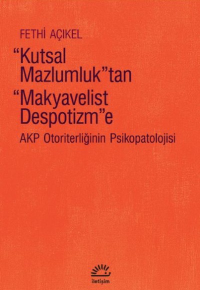 “Kutsal Mazlumluk”tan “Makyavelist Despotizm”e