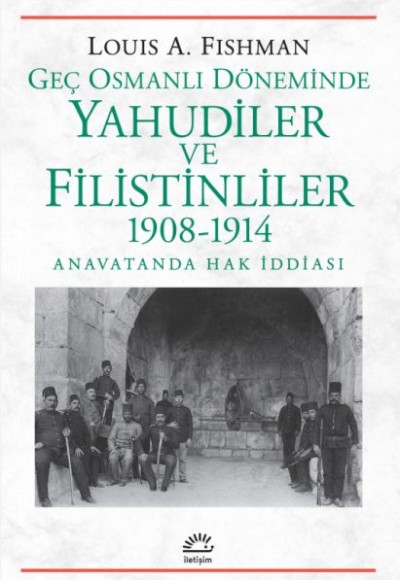 Geç Osmanlı Döneminde Yahudiler Ve Filistinliler 1908-1914 Anavatanda Hak İddiası