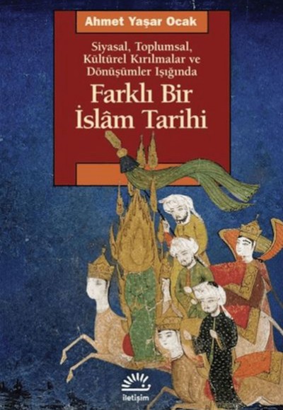Farklı Bir İslam Tarihi Siyasal Toplumsal Kültürel Kırılmalar ve Dönüşümler Işığında