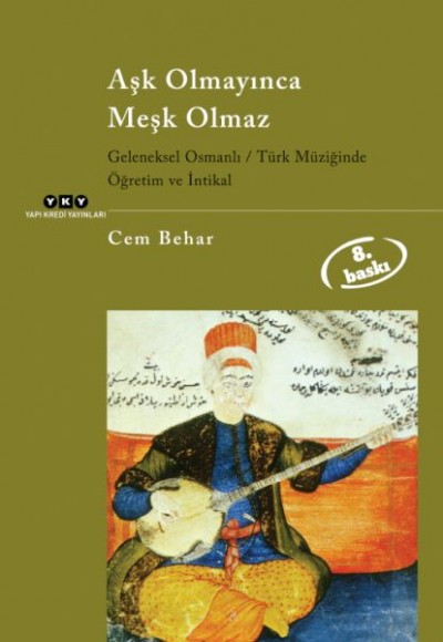 Aşk Olmayınca Meşk Olmaz Geleneksel Osmanlı / Türk Müziğinde Öğretim ve İntikal