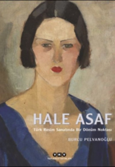 Hale Asaf - Türk Resim Sanatında Bir Dönüm Noktası (Ciltli)