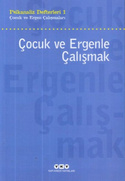 Çocuk ve Ergenle Çalışmak-Psikoloji Defterleri 1