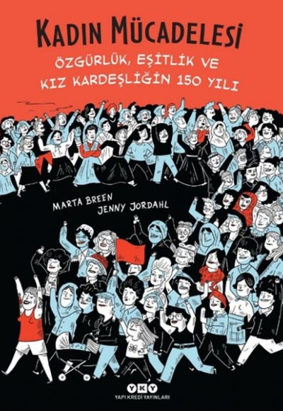 Kadın Mücadelesi - Özgürlük, Eşitlik Ve Kız Kardeşliğin 150 Yılı