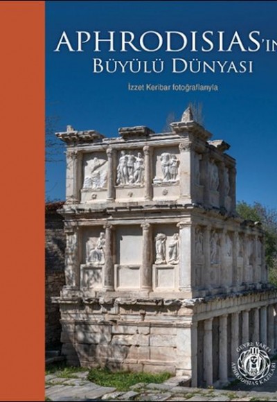 Aphrodisias’ın Büyülü Dünyası – İzzet Keribar Fotoğraflarıyla (Türkçe-İngilizce)