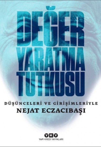 Değer Yaratma Tutkusu / Düşünceleri ve Girişimleriyle Nejat Eczacıbaşı