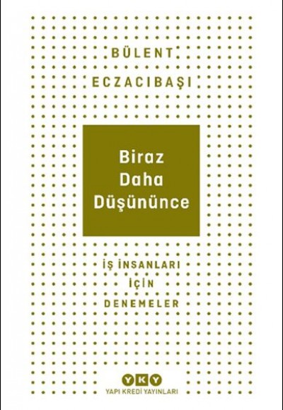 Biraz Daha Düşününce - İş İnsanları İçin Denemeler