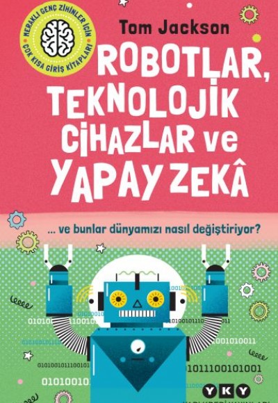 Robotlar, Teknolojik Cihazlar Ve Yapay Zekâ  Ve Bunlar Dünyamızı Nasıl Değiştiriyor?